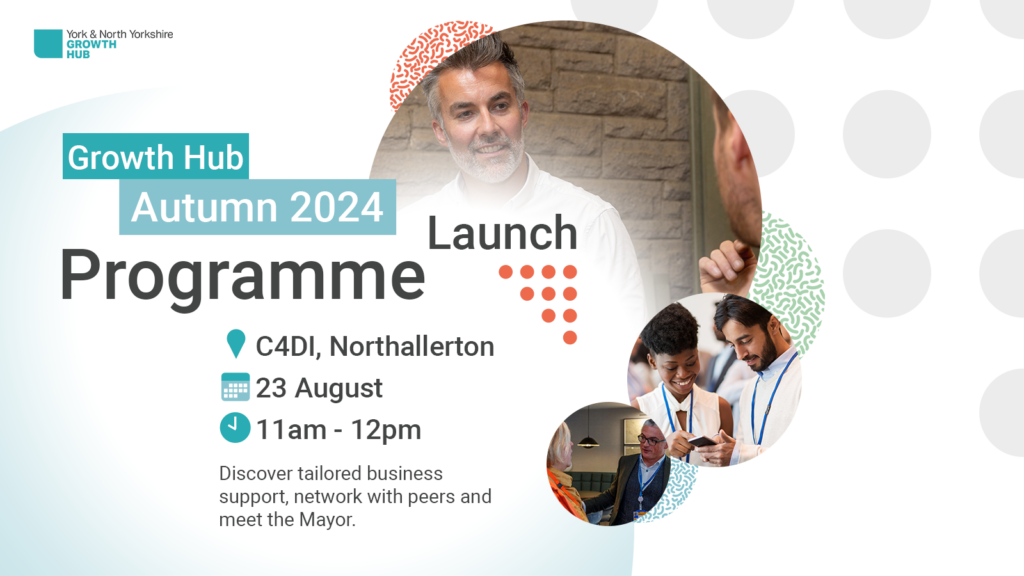 Ready to take your business to the next level? Don’t miss our launch event for York & North Yorkshire Growth Hub’s Autumn 2024 Programme!