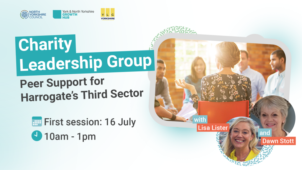 Graphic reading Charity Leadership Group: Third Sector Peer Support in Harrogate. First Session: 16 July. 10am-1pm.